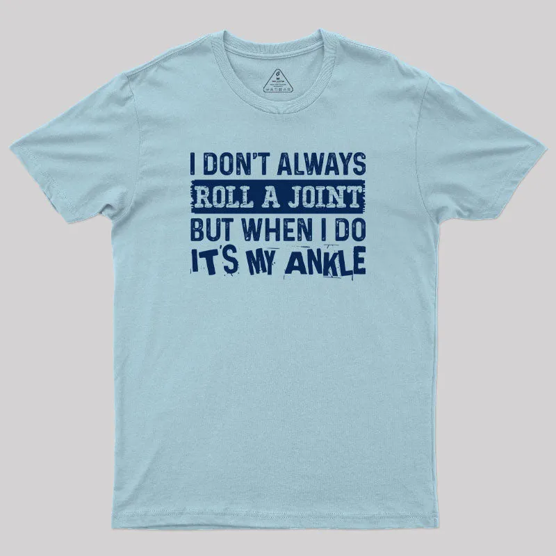 I Dont Always Roll a Joint Geek T-Shirt - Image 10