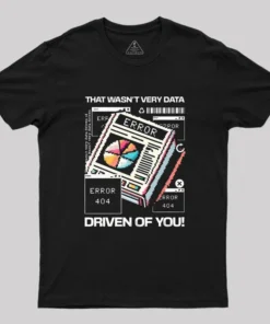 Alternative view of That Wasn't Very Data Driven Of You Funny Geek T-Shirt
