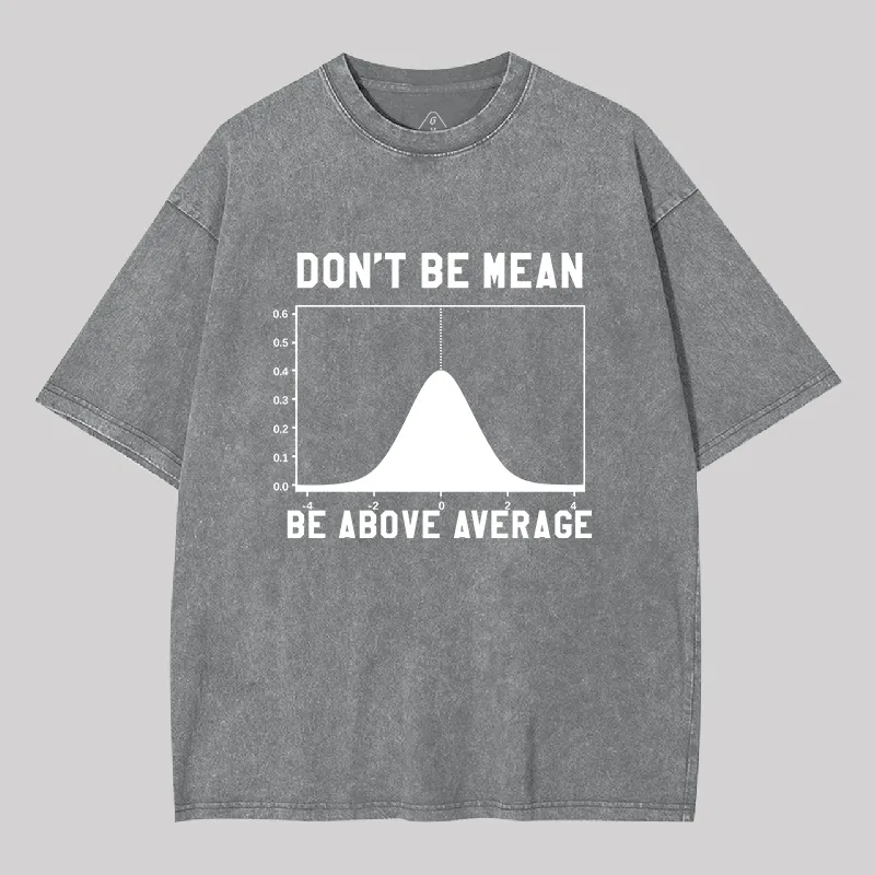 Nerdy Don't Be Mean Be Above Average Science Geek Washed T-shirt - Image 5