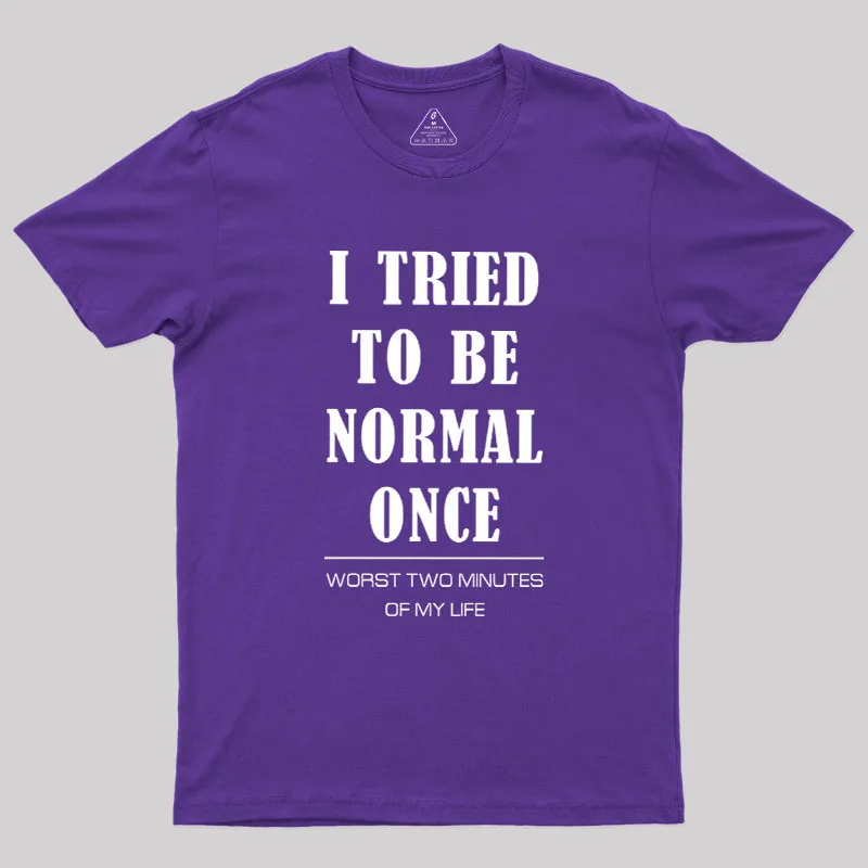 I Tried To Be Normal Once Geek T-Shirt - Image 6