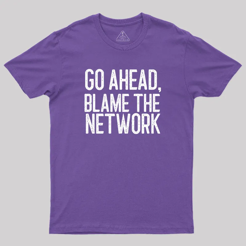 Go Ahead Blame The Network Geek T-Shirt - Image 6