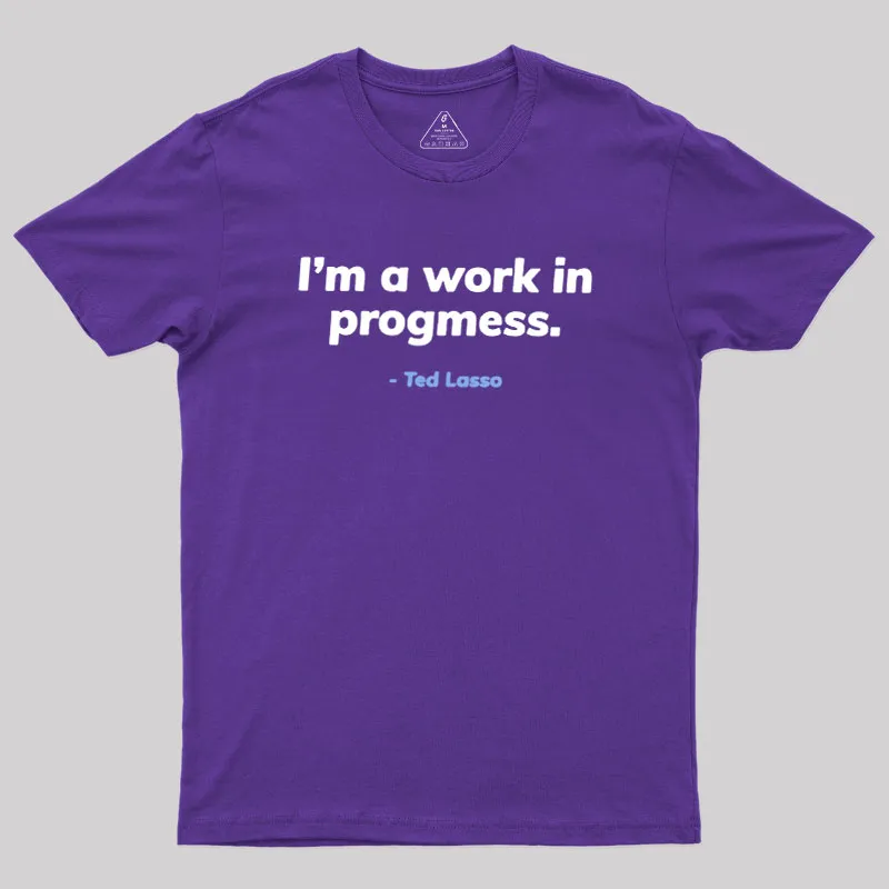 I’m A Work iI Progress Geek T-Shirt - Image 5