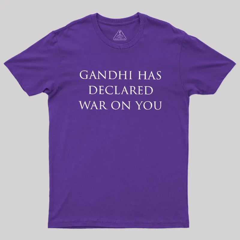 Gandhi Has Declared War On You Geek T-Shirt - Image 6