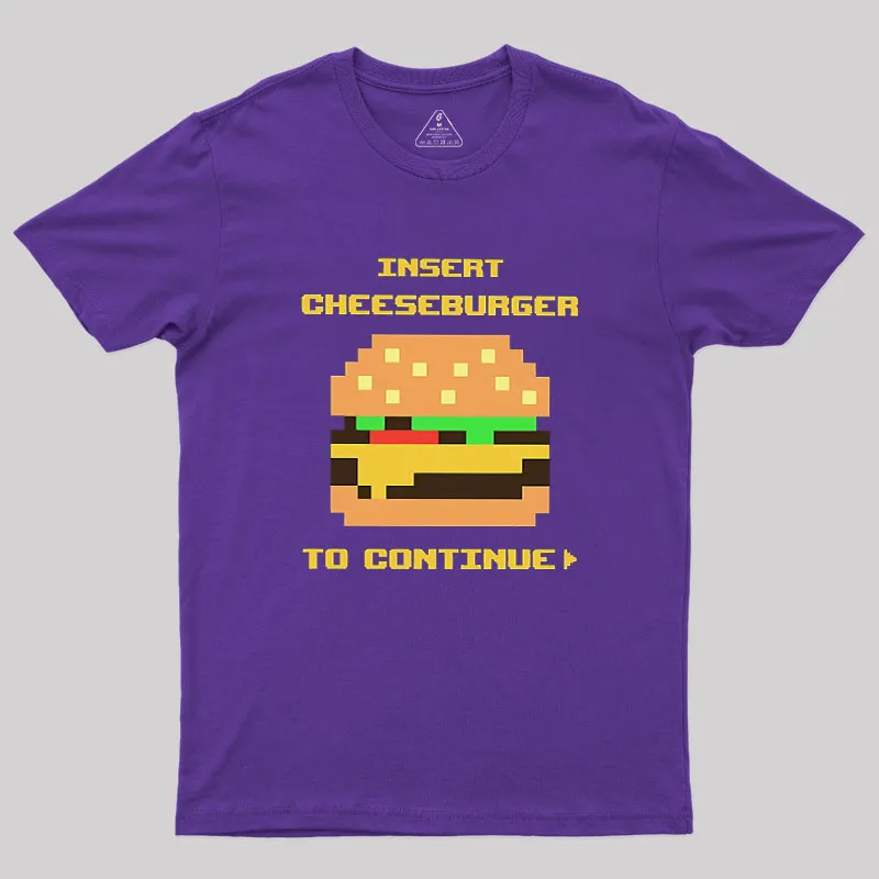 Insert Cheeseburger To Continue Geek T-Shirt - Image 6