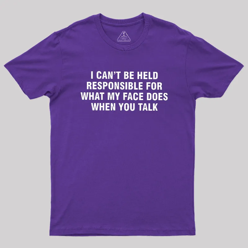 I Can't Be Held Responsible For What My Face Does When You Talk Geek T-Shirt - Image 6
