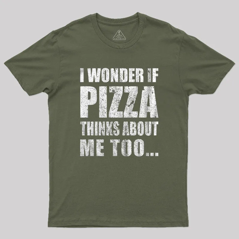 I Wonder If Pizza Thinks About Me Too T-Shirt - Image 3