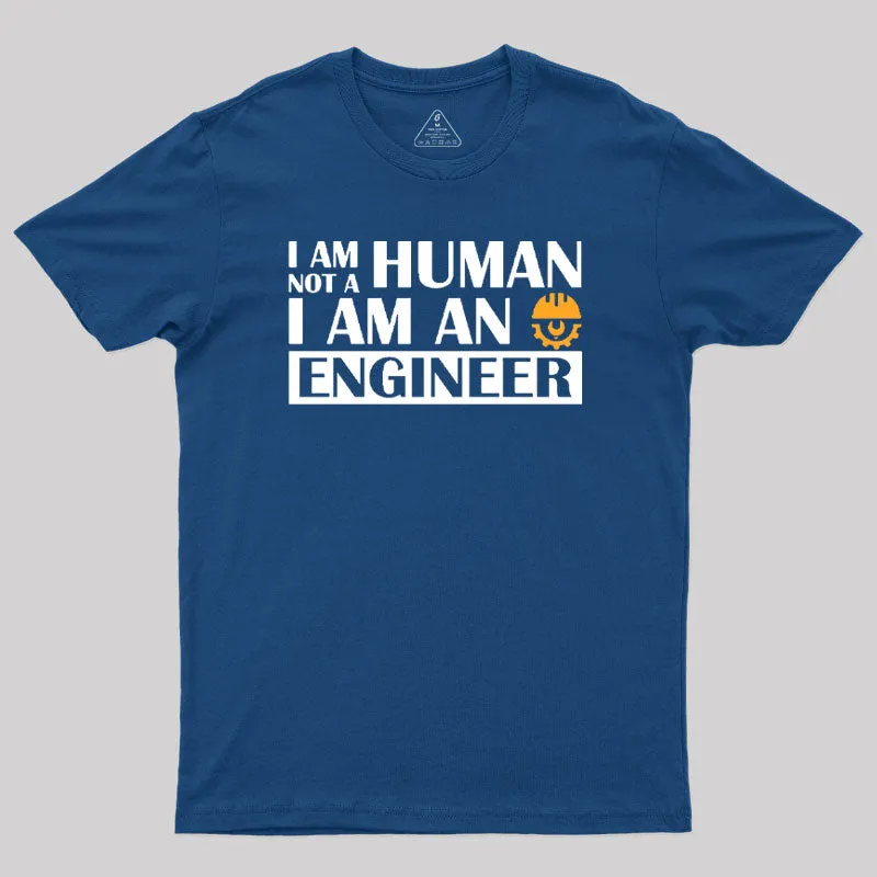 I Am Not a Human, I Am an Engineer T-Shirt