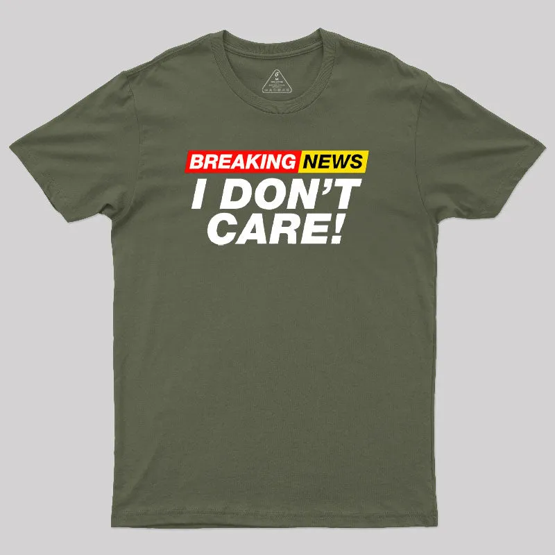 Breaking News I Don't Care Geek T-Shirt - Image 3