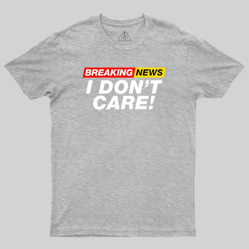 Breaking News I Don't Care Geek T-Shirt - Image 4