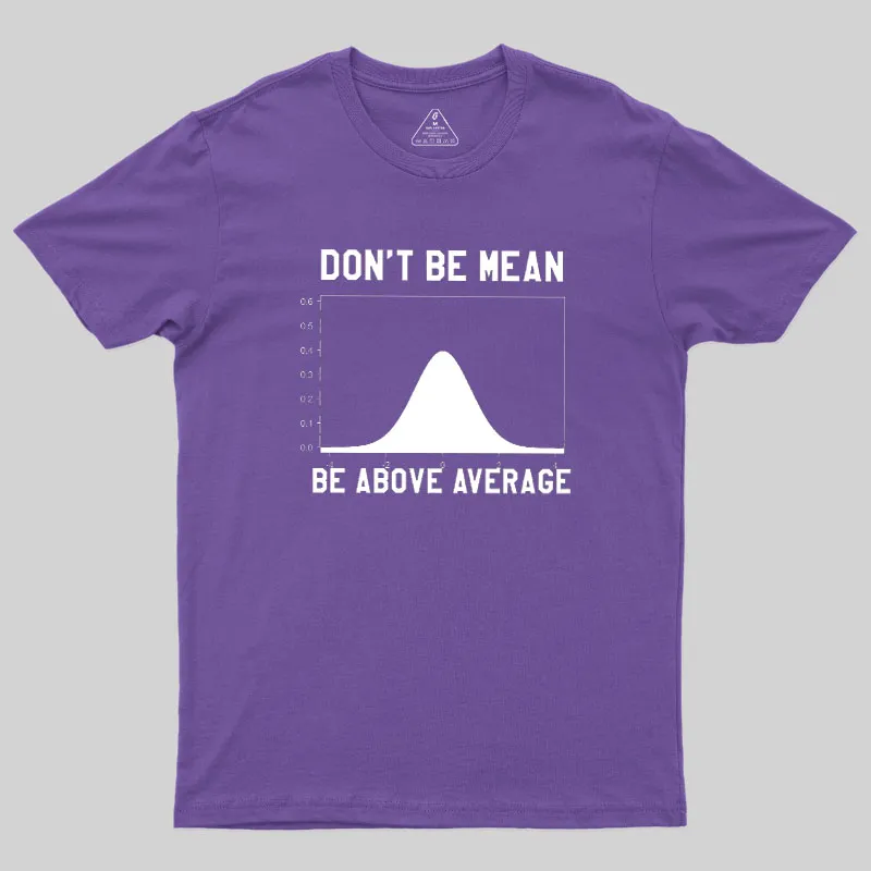 Nerdy Don't Be Mean Be Above Average Science Geek T-Shirt - Image 6