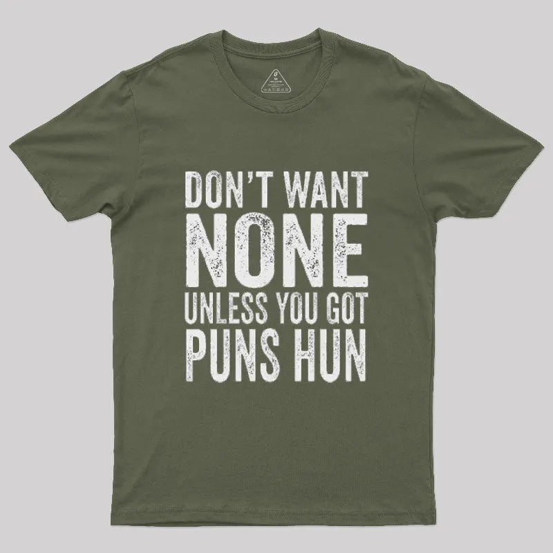Don't Want None Unless You Got Puns Hun T-Shirt - Image 6