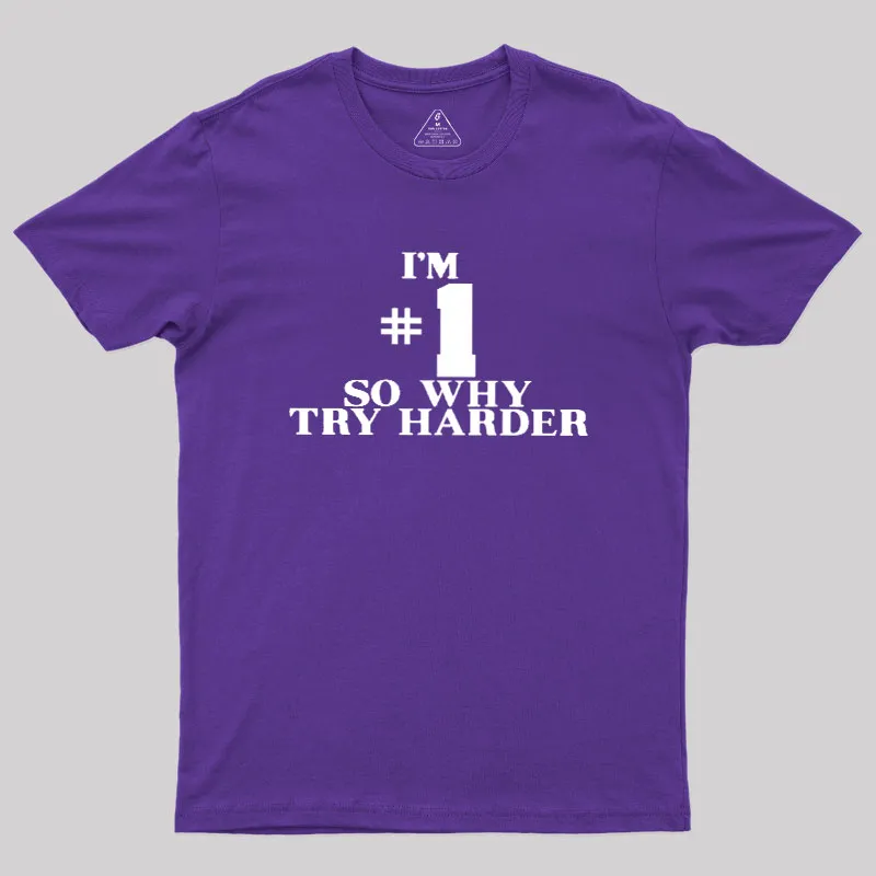 I'm #1 So Why Try Harder Geek T-Shirt - Image 6
