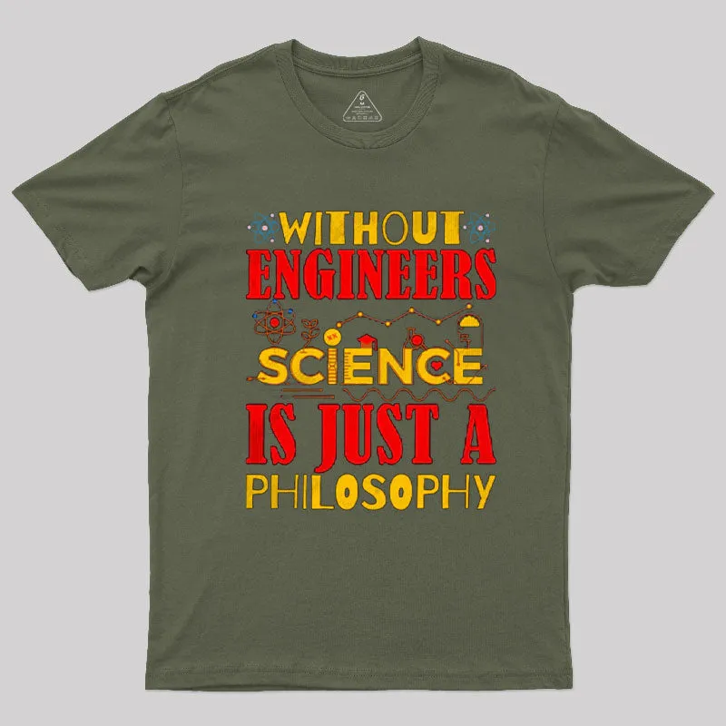 Without Engineers Science Is Just A Philosophy T-Shirt - Image 3