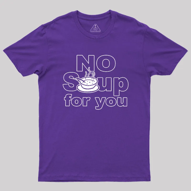 No Soup for you Geek T-Shirt - Image 5