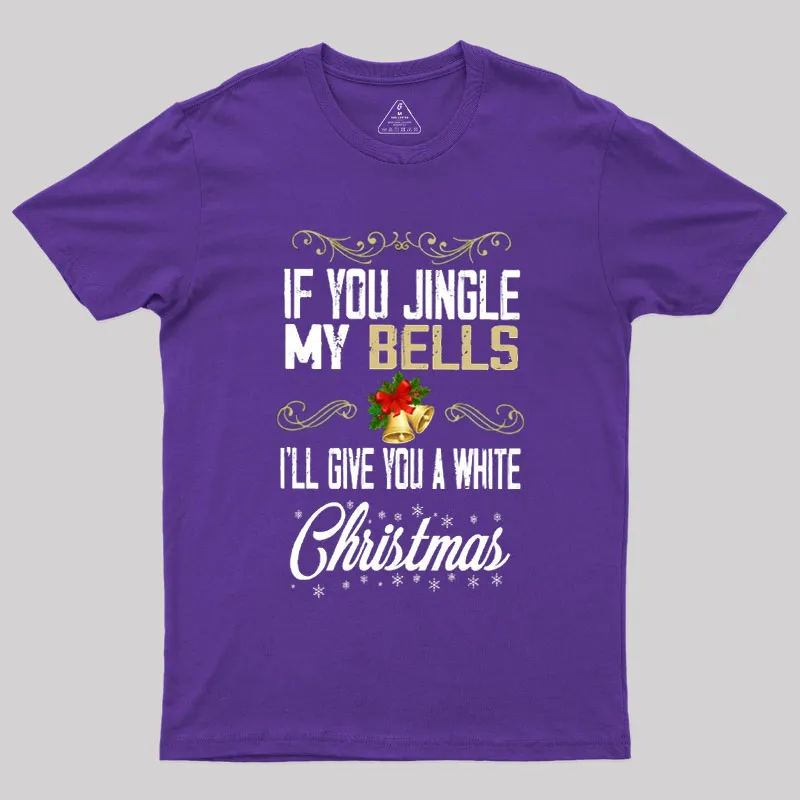 If You Jingle My Bells I'll Give You A White Christmas Geek T-Shirt - Image 5