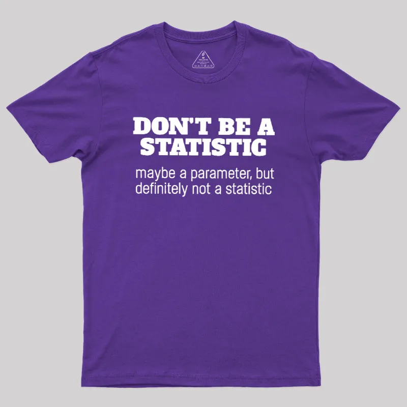 Don't Be a Statistic Be a Parameter Geek T-Shirt - Image 5