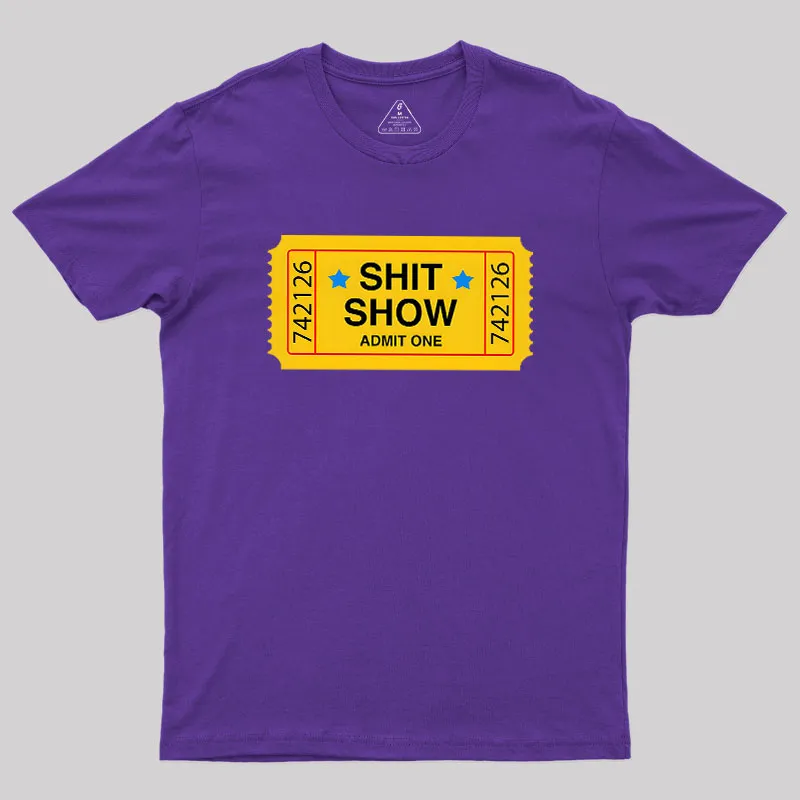 Shit Show Ticket Vinyl Geek T-Shirt - Image 6