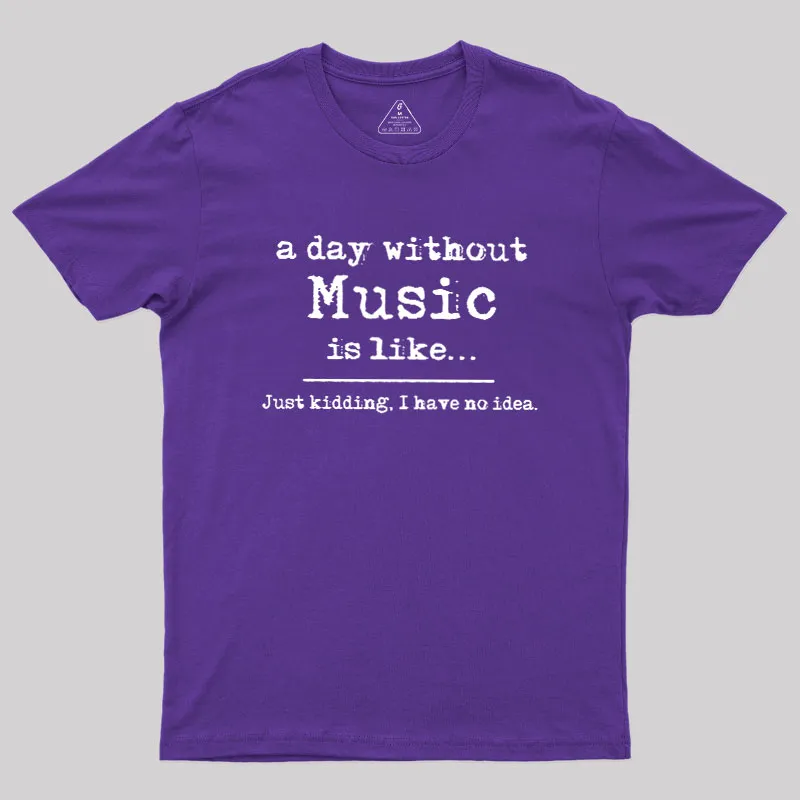 A Day Without Music Geek T-Shirt - Image 6