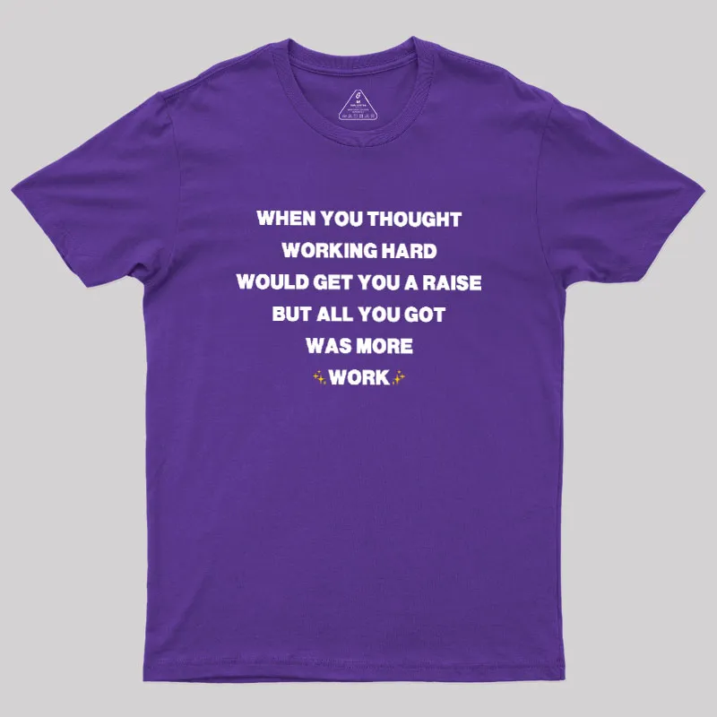 All You Got Was More Work Geek T-Shirt - Image 6