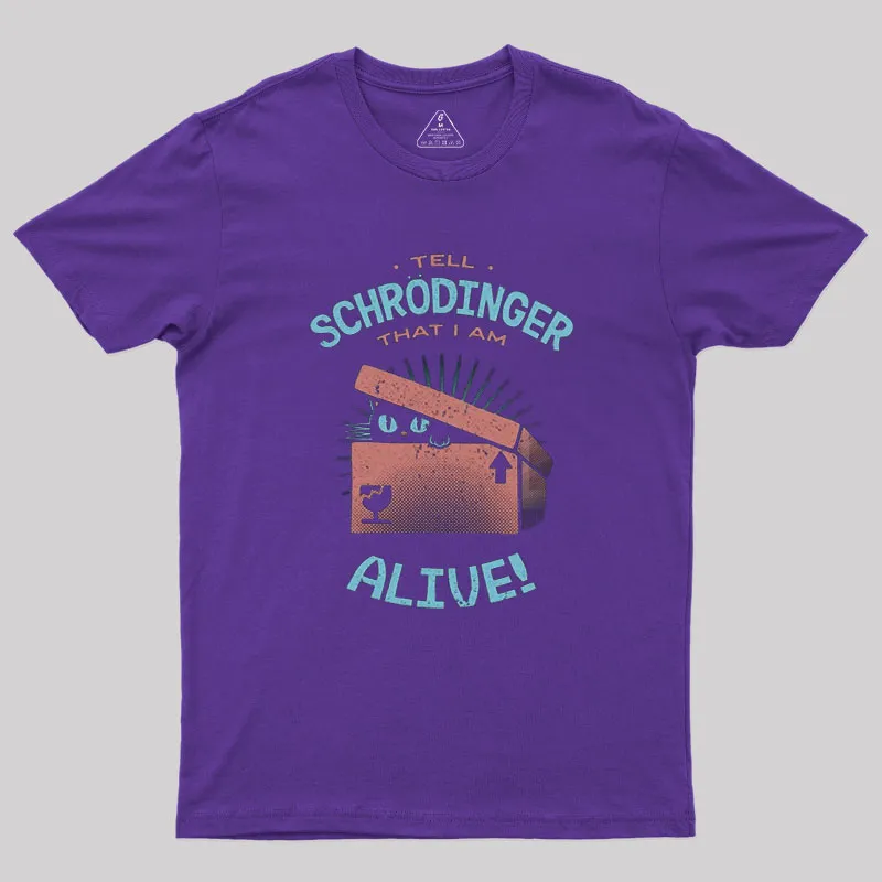 Tell Schrodinger That I Am Alive Geek T-Shirt - Image 4