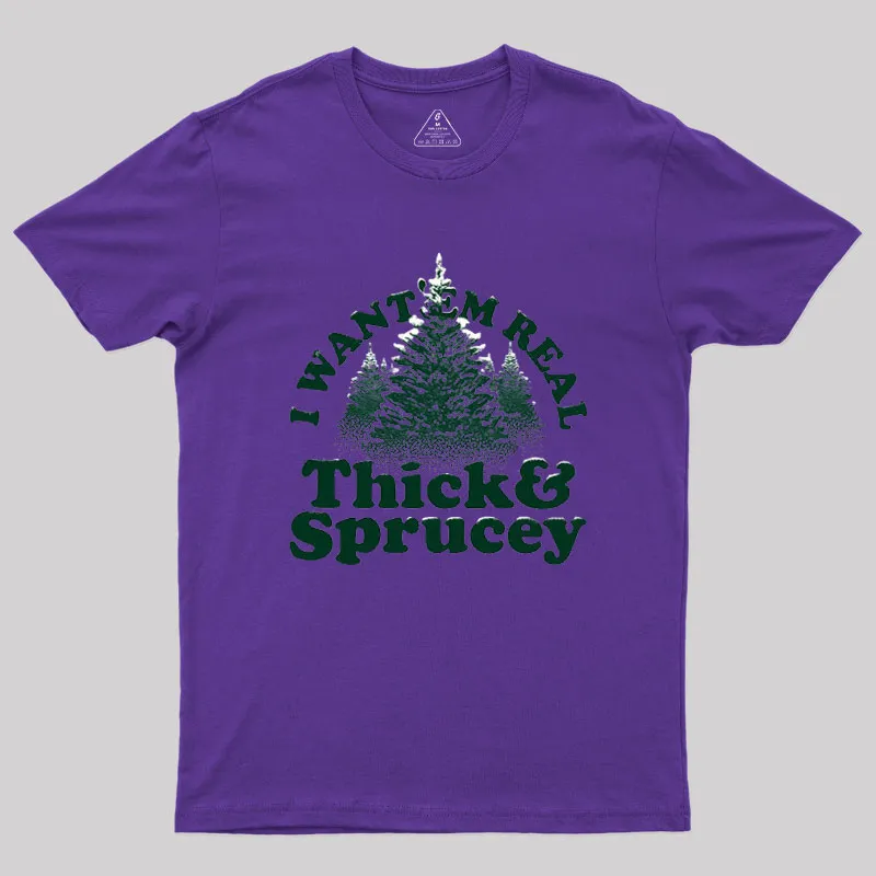 I Want 'Em Real Thick And Sprucey Geek T-Shirt - Image 4