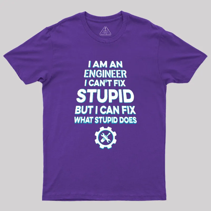 I Am An Engineer I Cant Fix Stupid Geek T-Shirt - Image 5