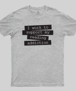 I Work To Support My Reading Addiction T-Shirt