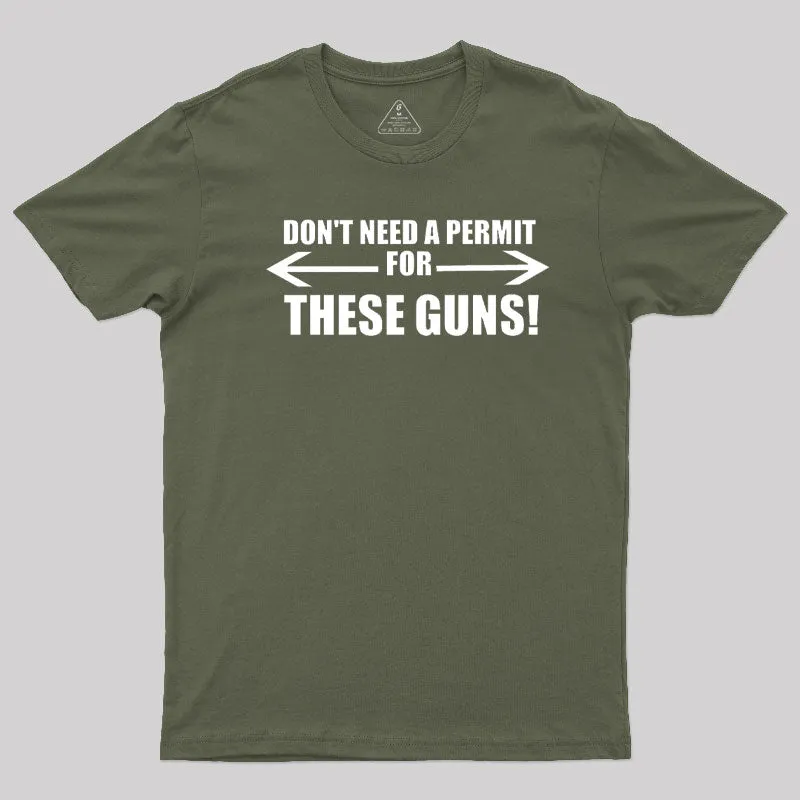 Don't Need A Permit For These Guns T-Shirt - Image 3