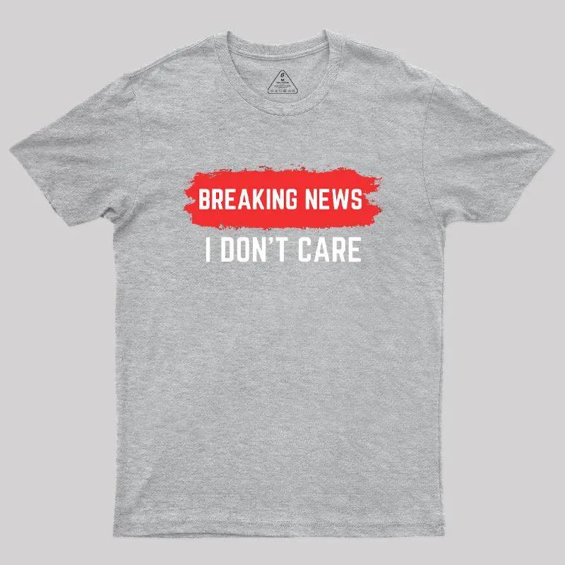 Breaking News I Don't Care T-Shirt - Image 7