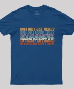 Alternative view of How Did I Get Here T-Shirt