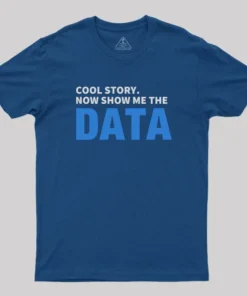 Alternative view of Cool Story. Now Show Me The Data T-Shirt