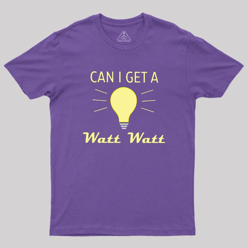Can I Get A Watt Watt Geek T-Shirt - Image 5