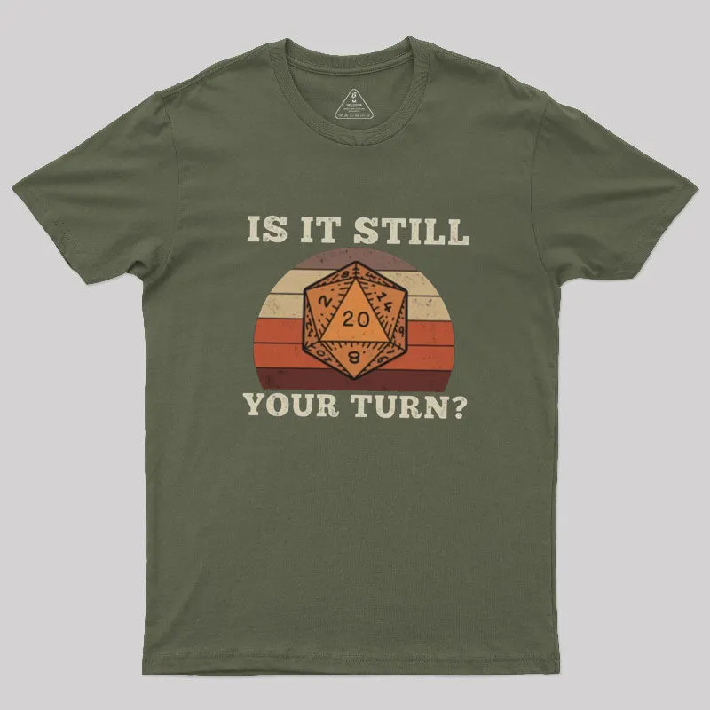 Is It Still your Turn Sarcastic DND T-Shirt - Image 3