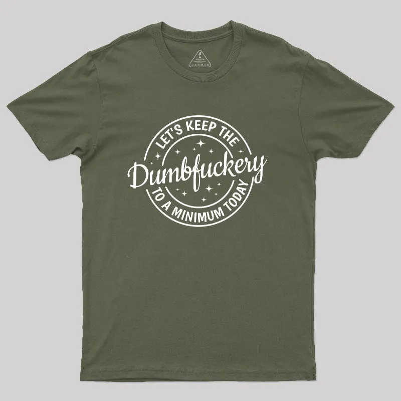 Keep The Dumbfuckery To a Minimum Today T-Shirt - Image 3