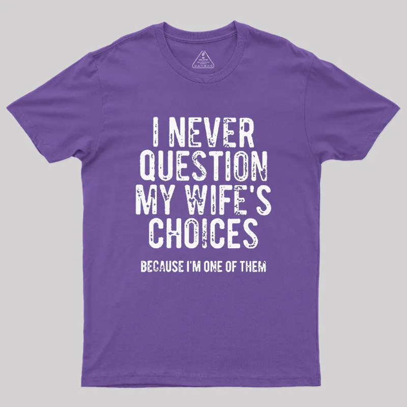 I Never Question My WIfe's Choice Geek T-Shirt - Image 6