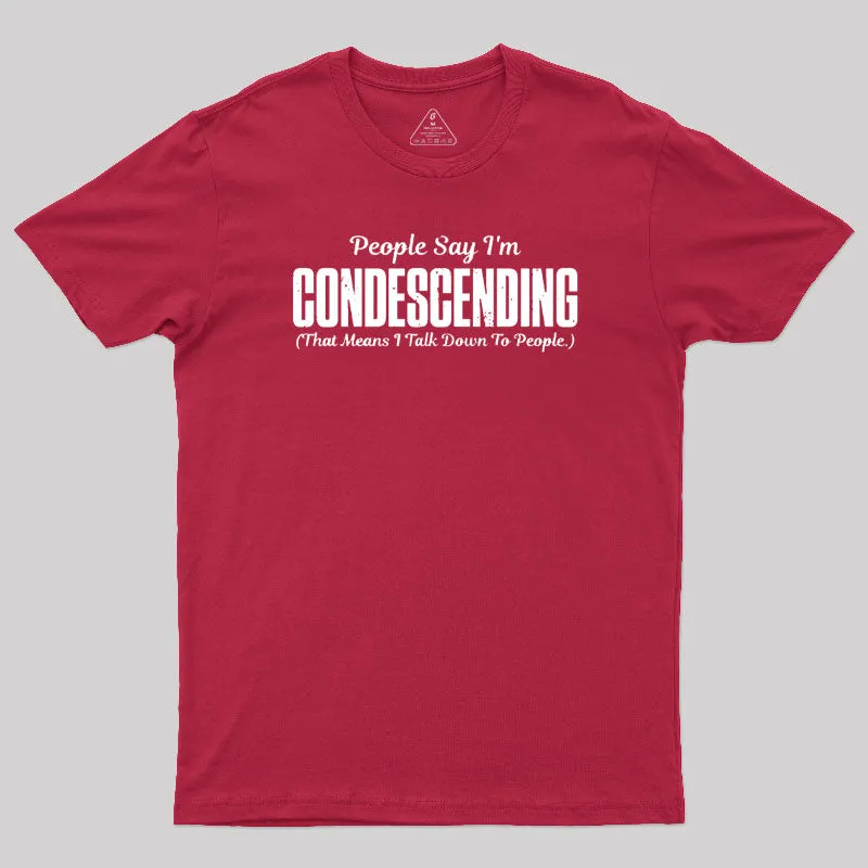 People Say I'm Condescending T-Shirt - Image 7