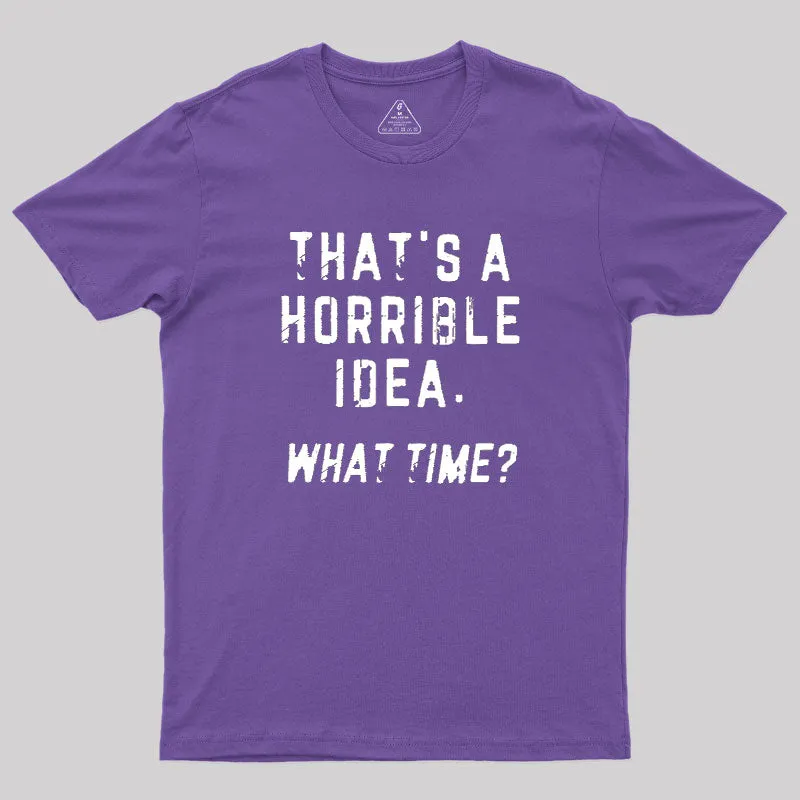 That's a Horrible Idea Geek T-Shirt - Image 6