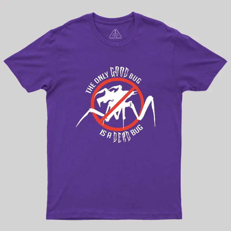 The Only Good Bug is a Dead Bug Geek T-Shirt - Image 6