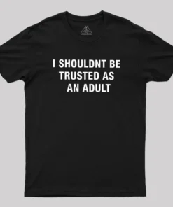 Trusted As an Adult Geek T-Shirt