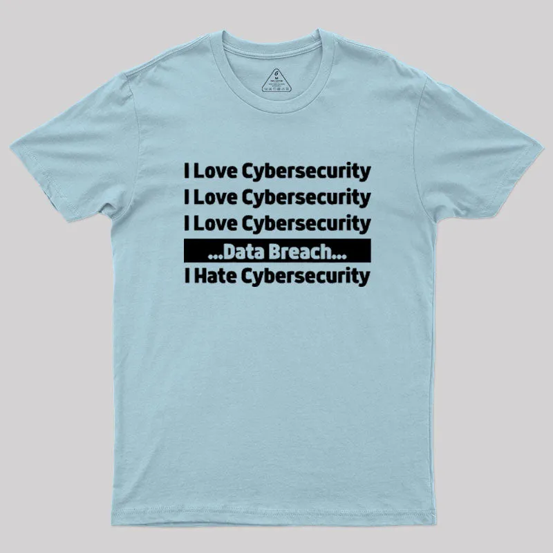 I love Cybersecurity Data Breach I Hate Cybersecurity Geek T-Shirt - Image 10