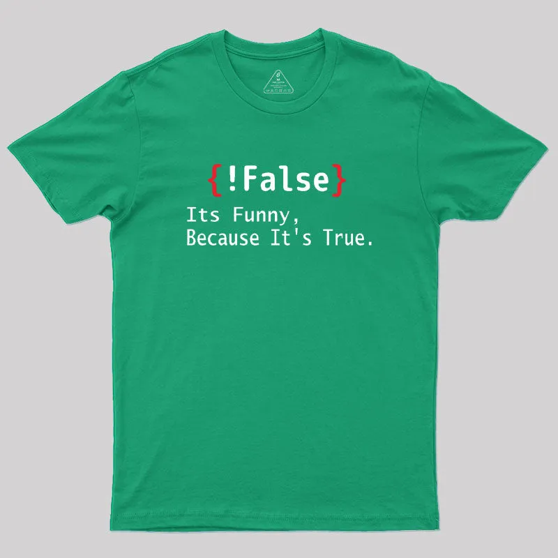 False Its Funny Because It's True Geek T-Shirt - Image 9