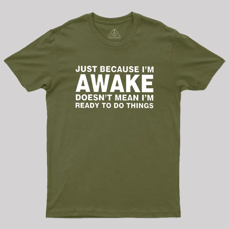 Just Because I Am Awake Geek T-Shirt - Image 3