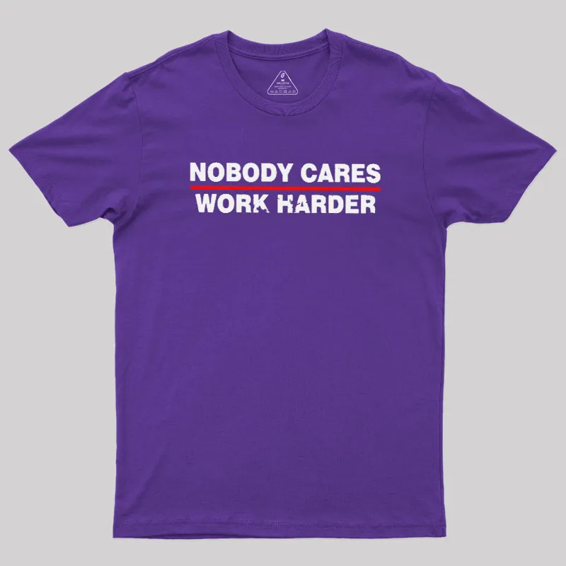 Nobody Cares Work Harder Geek T-Shirt - Image 8