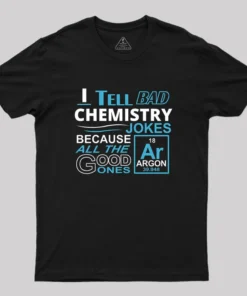 Alternative view of I Tell Bad Chemistry Jokes Because All The Good Ones Argon Geek T-Shirt