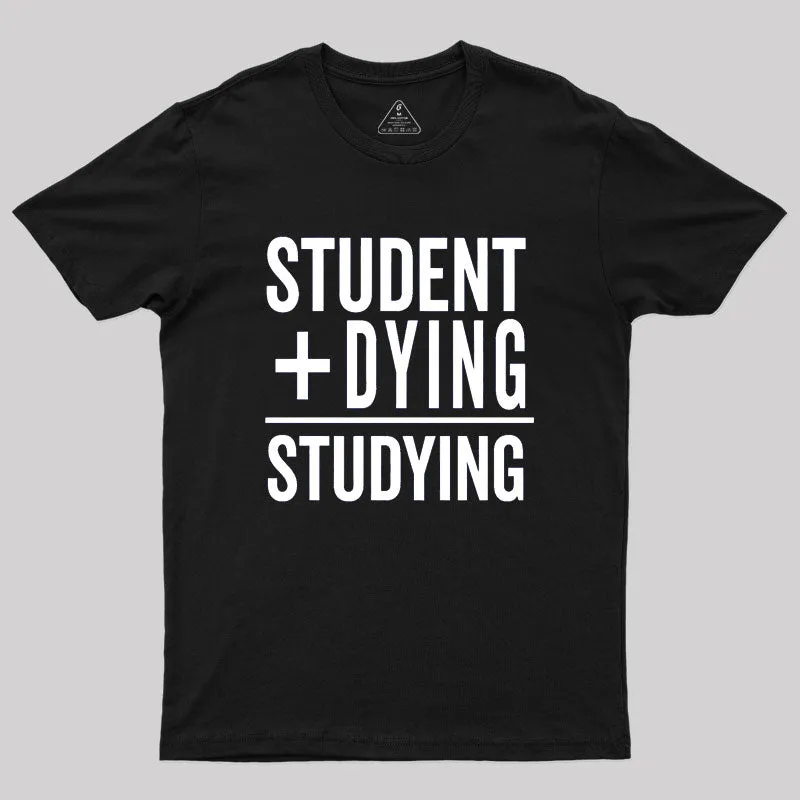 Student Plus Dying Geek T-Shirt