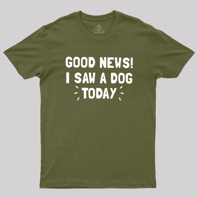 Good News I Saw a Dog Today Geek T-Shirt - Image 3