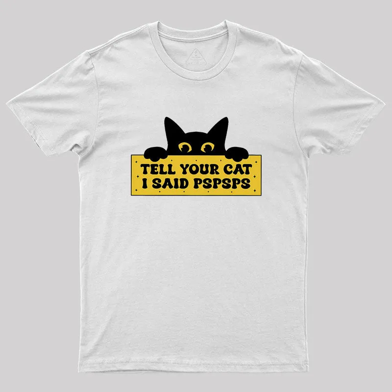 Tell Your Cat I Said PSPSPSPS Geek T-Shirt - Image 10
