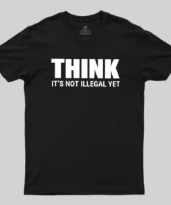Think Before It's Illegal Geek T-Shirt