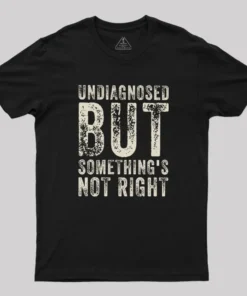 Undiagnosed. But something's not right Geek T-Shirt