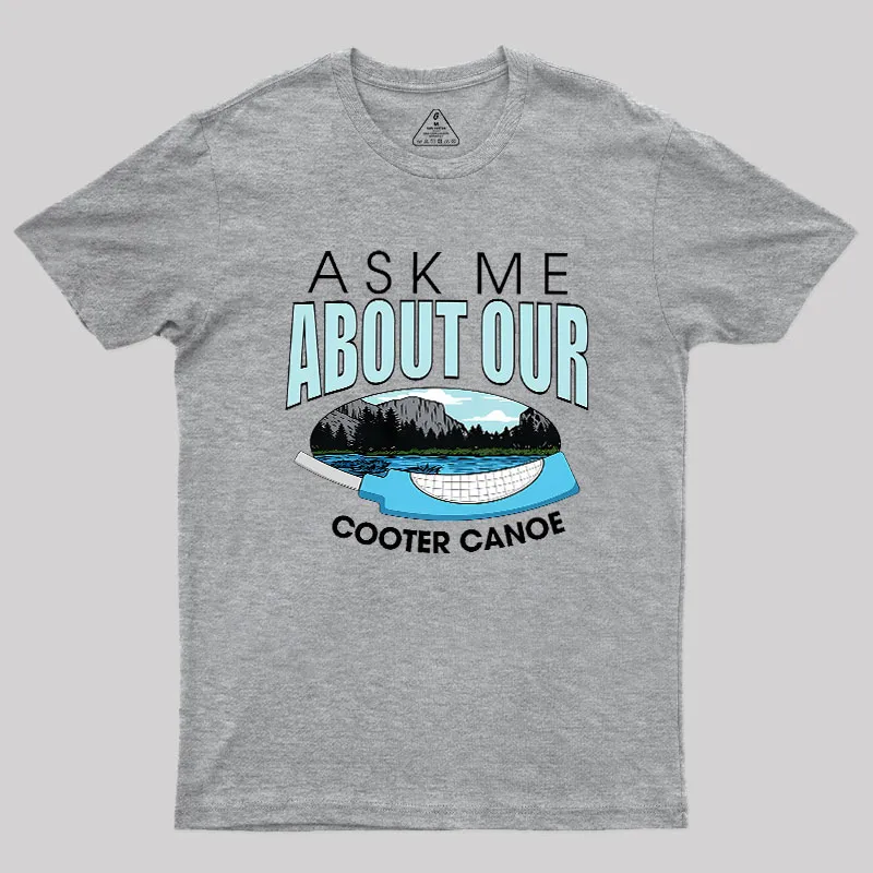 ASK ΜΕ ABOUT OUR COOTER CANOE Geek T-Shirt